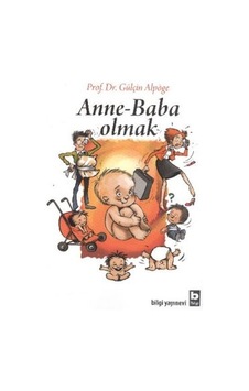 Anne - Baba Olmak - Gülçin Alpöge - Bilgi Yayınevi Anne - Baba Olmak - Gülçin Alpöge - Bilgi Yayınevi