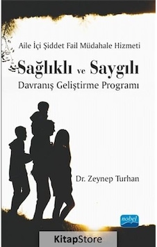Aile İçi Şiddet Fail Müdahale Hizmeti: Sağlıklı ve Saygılı Davranış Geliştirme Programı - Zeynep Turhan - Nobel Akademik Yayıncılık Aile İçi Şiddet Fail Müdahale Hizmeti: Sağlıklı ve Saygılı Davranış Geliştirme Programı - Zeynep Turhan - Nobel Akademik Yayıncılık