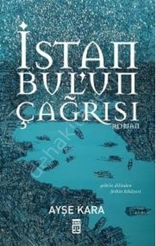 İstanbul'un Çağrısı - Ayşe Kara - Timaş Yayınları İstanbul'un Çağrısı - Ayşe Kara - Timaş Yayınları