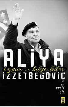 Aliya İzzetbegoviç-Özgür ve Bilge Lider - Halit Çil - Timaş Yayınları Aliya İzzetbegoviç-Özgür ve Bilge Lider - Halit Çil - Timaş Yayınları