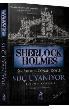 Sherlock Holmes - Suç Uyanıyor - Bütün Hikayeler 1 - Sir Arthur Conan Doyle - Ren Kitap Sherlock Holmes - Suç Uyanıyor - Bütün Hikayeler 1 - Sir Arthur Conan Doyle - Ren Kitap