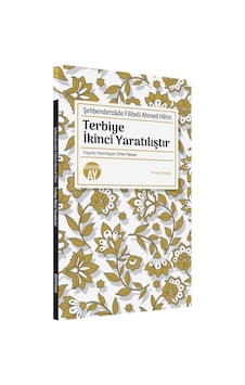 Terbiye İkinci Yaratılıştır - Şehbenderzade Filibeli Ahmed Hilmi - Büyüyenay Yayınları Terbiye İkinci Yaratılıştır - Şehbenderzade Filibeli Ahmed Hilmi - Büyüyenay Yayınları