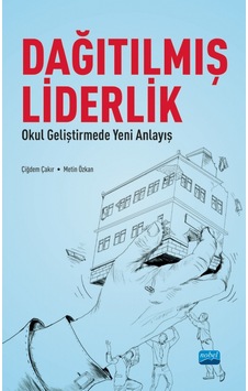 Dağılmış Liderlik - Okul Geliştirmede Yeni Bir Anlayış - Metin Özkan - Çiğdem Çakır - Nobel Akademik Yayıncılık Dağılmış Liderlik - Okul Geliştirmede Yeni Bir Anlayış - Metin Özkan - Çiğdem Çakır - Nobel Akademik Yayıncılık