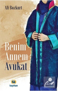 Benim Annem Avukat - Ali Bozkurt - Kayıhan Yayınları Benim Annem Avukat - Ali Bozkurt - Kayıhan Yayınları