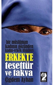 Bir Müslüman Kadının Gözünden Kadın-Erkek İlişkileri - Erkekte Tesettür ve Takva - Çiğdem Ayhan - İştirak Yayınları Bir Müslüman Kadının Gözünden Kadın-Erkek İlişkileri - Erkekte Tesettür ve Takva - Çiğdem Ayhan - İştirak Yayınları