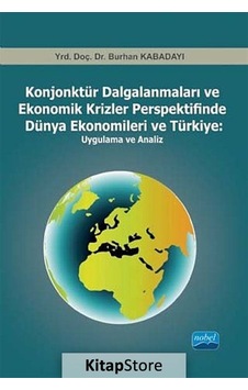Konjonktür Dalgalanmaları ve Ekonomik Krizler Perspektifinde Dünya Ekonomileri ve Türkiye: Uyg ve Analiz - Burhan Ekonomi 11648236 Konjonktür Dalgalanmaları ve Ekonomik Krizler Perspektifinde Dünya Ekonomileri ve Türkiye: Uyg ve Analiz - Burhan Ekonomi 11648236