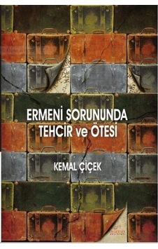 Ermeni Sorununda Tehcir Ve Ötesi / Prof. Dr. Kemal Çiçek 9786058365797 Ermeni Sorununda Tehcir Ve Ötesi / Prof. Dr. Kemal Çiçek 9786058365797