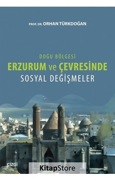 Doğu Bölgesi Erzurum ve Çevresinde Sosyal Değişmeler / Prof. D...