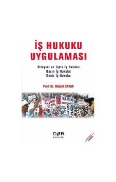 İş Hukuku Uygulaması - Prof. Dr. Müjdat Şakar İş Hukuku Uygulaması - Prof. Dr. Müjdat Şakar