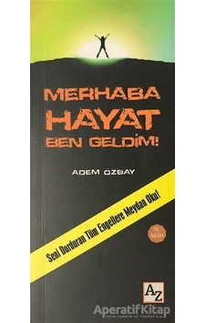 Merhaba Hayat Ben Geldim! - Adem Özbay - Az Kitap