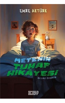 Mete'nin Tuhaf Hikayesi - Değerli Öyküler - Emre Aktürk - Acayip Mete'nin Tuhaf Hikayesi - Değerli Öyküler - Emre Aktürk - Acayip
