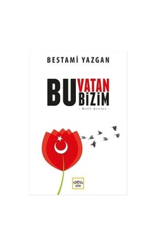 Bu Vatan Bizim - Bestami Yazgan - Nar Yayınları Bu Vatan Bizim - Bestami Yazgan - Nar Yayınları