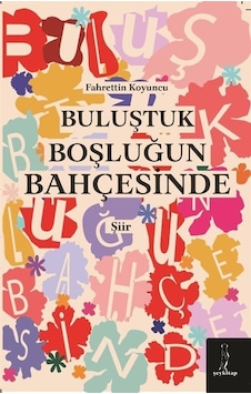Buluştuk Boşluğun Bahçesinde / Fahrettin Koyuncu Buluştuk Boşluğun Bahçesinde / Fahrettin Koyuncu