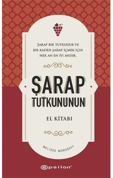 Şarap Tutkununun El Kitabı - Melissa Monosoff - Epsilon Yayınevi Şarap Tutkununun El Kitabı - Melissa Monosoff - Epsilon Yayınevi