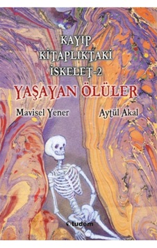 Kayıp Kitaplıktaki İskelet 2 - Yaşayan Ölüler - Mavisel Yener - Aytül Akal - Tudem Yayınları Kayıp Kitaplıktaki İskelet 2 - Yaşayan Ölüler - Mavisel Yener - Aytül Akal - Tudem Yayınları