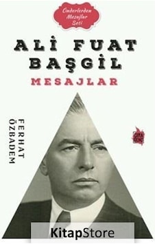 Ali Fuat Başgil Mesajlar - Önderlerden Mesajlar Seti - Ferhat Özbadem - Çıra Genç Ali Fuat Başgil Mesajlar - Önderlerden Mesajlar Seti - Ferhat Özbadem - Çıra Genç