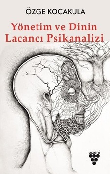 Yönetim ve Dinin Lacancı Psikanalizi - Özge Kocakula - Urzeni Yayıncılık Yönetim ve Dinin Lacancı Psikanalizi - Özge Kocakula - Urzeni Yayıncılık