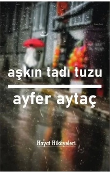 Aşkın Tadı Tuzu - Hayat Hikayeleri - Ayfer Aytaç - Platanus Publishing