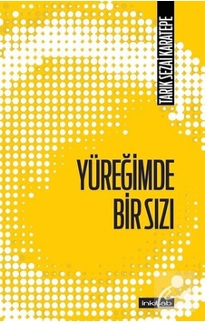 Yüreğimde Bir Sızı / Tarık Sezai Karatepe 9786059555173 Yüreğimde Bir Sızı / Tarık Sezai Karatepe 9786059555173