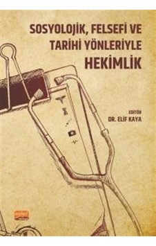 Sosyolojik, Felsefi ve Tarihi Yönleriyle Hekimlik- Nobel Bilimsel Eserler Sosyolojik, Felsefi ve Tarihi Yönleriyle Hekimlik- Nobel Bilimsel Eserler