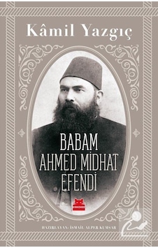 Babam Ahmed Midhat Efendi / Kamil Yazgıç