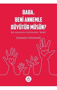 Baba Beni Annemle Büyütür müsün? Bir Annenin Gözünden Baba - Yasemin Özdemir - Elpis Yayınları