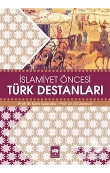 Islamiyet Öncesi Türk Destanları / Prof. Dr. Saim Sakaoğlu