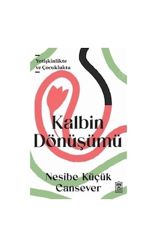Kalbin Dönüşümü - Nesibe Küçük Cansever - Timaş Yayınları Kalbin Dönüşümü - Nesibe Küçük Cansever - Timaş Yayınları