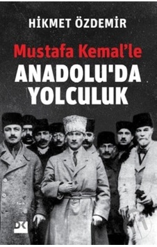 Mustafa Kemalle Anadoluda Yolculuk - Hikmet Özdemir - Doğan Kitap Mustafa Kemalle Anadoluda Yolculuk - Hikmet Özdemir - Doğan Kitap
