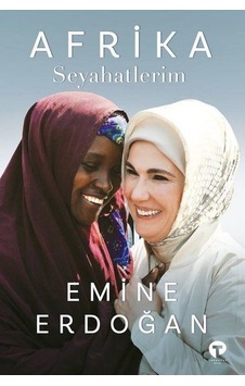 Afrika Seyahatlerim - Emine Erdoğan - Turkuvaz Kitap