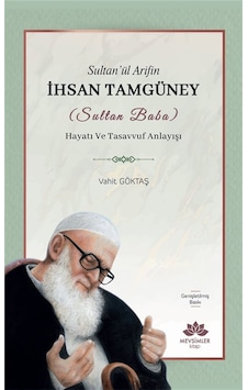 Sultan'ül Arifin İhsan Tamgüney Sultan Baba Hayatı Ve Tasavv... Sultan'ül Arifin İhsan Tamgüney Sultan Baba Hayatı Ve Tasavv...