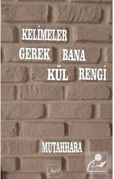 Kelimeler Gerek Bana Kül Rengi / Mutahhara Kelimeler Gerek Bana Kül Rengi / Mutahhara