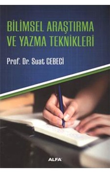 Bilimsel Araştırma ve Yazma Teknikleri - Suat Cebeci - Alfa Yayıncılık Bilimsel Araştırma ve Yazma Teknikleri - Suat Cebeci - Alfa Yayıncılık