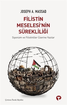 Filistin Meselesi'nin Sürekliliği / Joseph A. Massad Filistin Meselesi'nin Sürekliliği / Joseph A. Massad