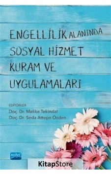 Engellilik Alanında Sosyal Hizmet Kuram ve Uygulamaları- Nobel Akademik Yayıncılık