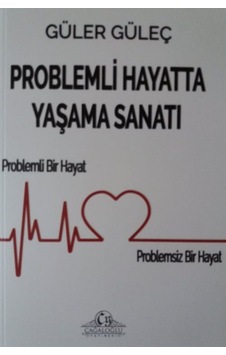 Problemli Hayatta Yaşama Sanatı - Güler Güleç - Cağaloğlu Yayınevi Problemli Hayatta Yaşama Sanatı - Güler Güleç - Cağaloğlu Yayınevi