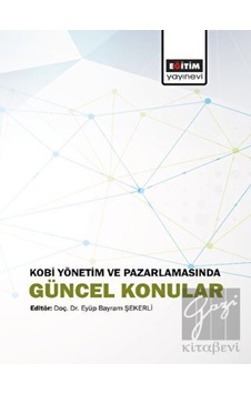 Kobi Yönetim Ve Pazarlamasında Güncel Konular - Eğitim Yayınevi - Bilimsel Eserler Kobi Yönetim Ve Pazarlamasında Güncel Konular - Eğitim Yayınevi - Bilimsel Eserler