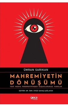 Mahremiyetin Dönüşümü - Yeni Medya Perspektifinden Kuşaklararası Farklar - Ümran Sarıkan - Gece Kitaplığı