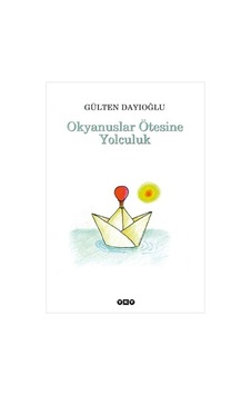 Okyanuslar Ötesine Yolculuk - Gülten Dayıoğlu - Yapı Kredi Yayınları Okyanuslar Ötesine Yolculuk - Gülten Dayıoğlu - Yapı Kredi Yayınları