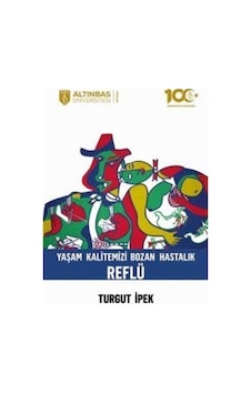 Yaşam Kalitemizi Bozan Hastalık Reflü / Turgut İpek Yaşam Kalitemizi Bozan Hastalık Reflü / Turgut İpek