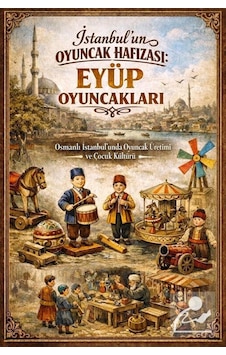 Eyüp Oyuncakları & İstanbul'un Oyuncak Hafızası / Çetin Özbey Eyüp Oyuncakları & İstanbul'un Oyuncak Hafızası / Çetin Özbey