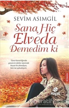 Sana Hiç Elveda Demedim ki - Sevim Asımgil - Hayat Yayıncılık