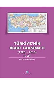 Türkiye'nin İdari Taksimatı (1920-2013) 2. Cilt / Musa Şaşmaz Türkiye'nin İdari Taksimatı (1920-2013) 2. Cilt / Musa Şaşmaz