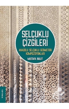 Selçuklu Çizgileri - Anadolu Selçuklu Geometrik Kompozisyonları - Mustafa Bulut - İnkılab Yayınları