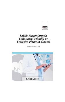 Sağlık Kurumlarında Yönetimsel Etkinlik ve Yerleşim Planının Önemi - Yusuf Yalçın İleri - Eğitim Yayınevi Sağlık Kurumlarında Yönetimsel Etkinlik ve Yerleşim Planının Önemi - Yusuf Yalçın İleri - Eğitim Yayınevi