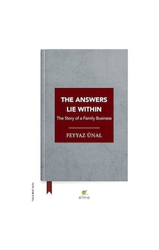 The Answers Lie Within - The Story Of a Family Business - Feyyaz Ünal - Elma Yayınevi The Answers Lie Within - The Story Of a Family Business - Feyyaz Ünal - Elma Yayınevi