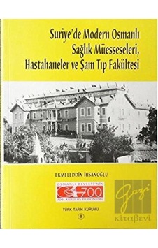 Suriye’de Modern Osmanlı Sağlık Müesseseleri, Hastahaneler ve Şam Tıp Fakültesi -  Türk Tarih Kurumu Yayınları