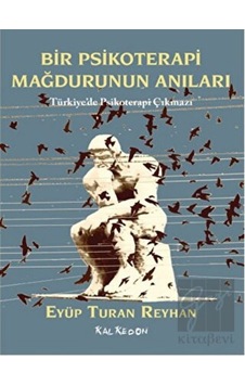 Bir Psikoterapi Mağdurunun Anıları - Eyüp Turan Reyhan - Kalkedon Bir Psikoterapi Mağdurunun Anıları - Eyüp Turan Reyhan - Kalkedon