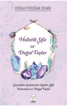 Holistik Şifa ve Doğal Taşlar - Didem İyidoğan Demir - Feniks Kitap Holistik Şifa ve Doğal Taşlar - Didem İyidoğan Demir - Feniks Kitap