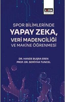 Spor Bilimlerinde Yapay Zeka Veri Madenciliği / Prof. Dr. Semi... Spor Bilimlerinde Yapay Zeka Veri Madenciliği / Prof. Dr. Semi...